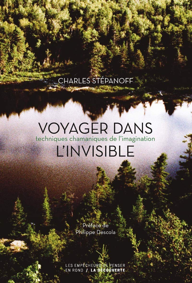 Charles Stepanoff - Voyager dans l’invisible - Éd. La Découverte / 2019