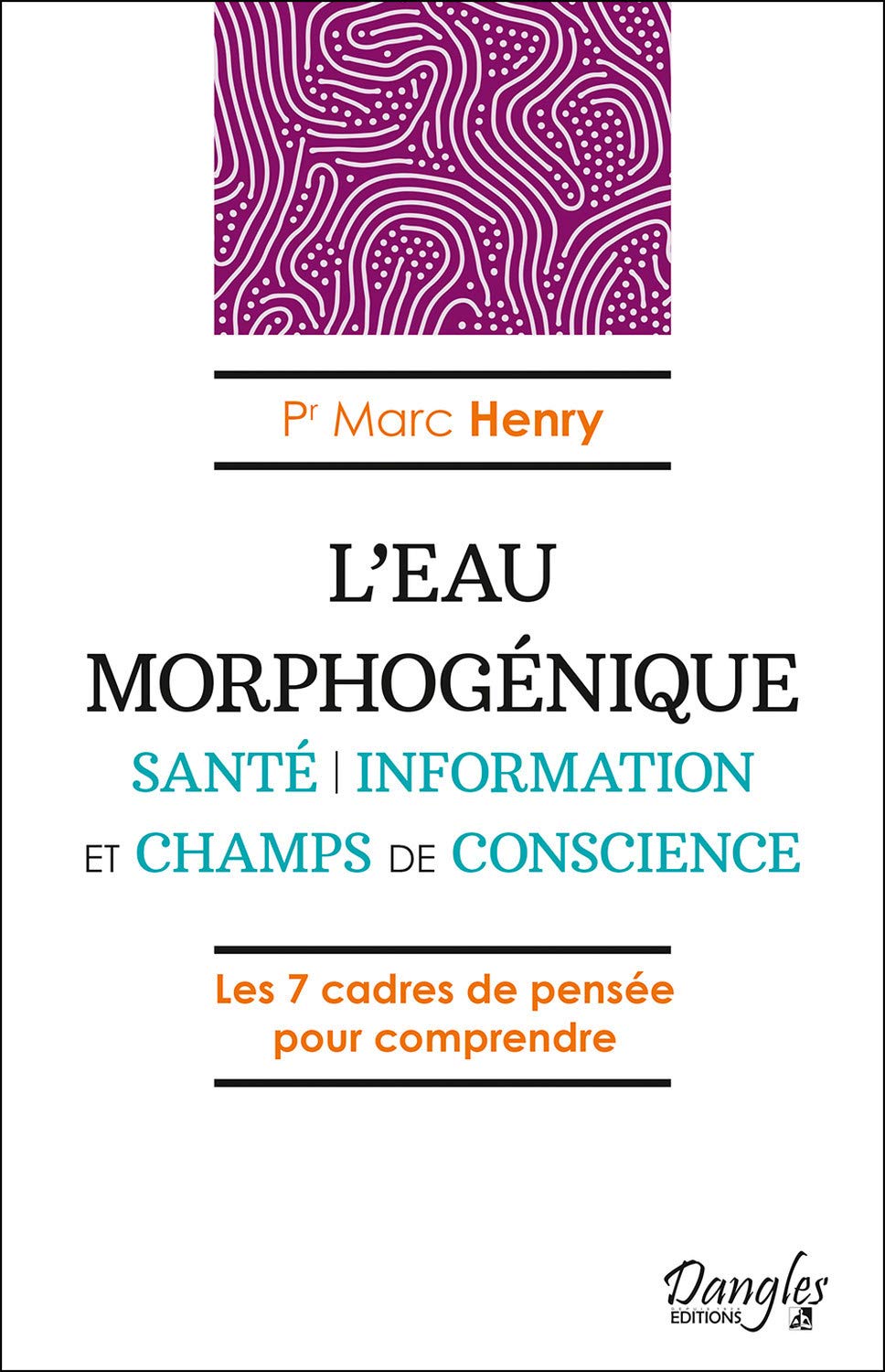 Marc Henry - L’Eau morphogénique - Éd. Dangles / 2020.