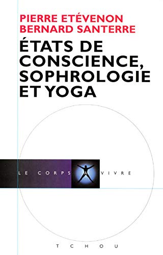 Pierre Etevenon et Bernard Santerre - États de conscience, sophrologie et yoga - Ed. Tchou / 2006