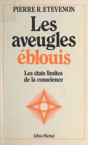 Pierre Etevenon - Les Aveugles éblouis. Les états limites de la conscience - Ed. Albin Michel / 1984