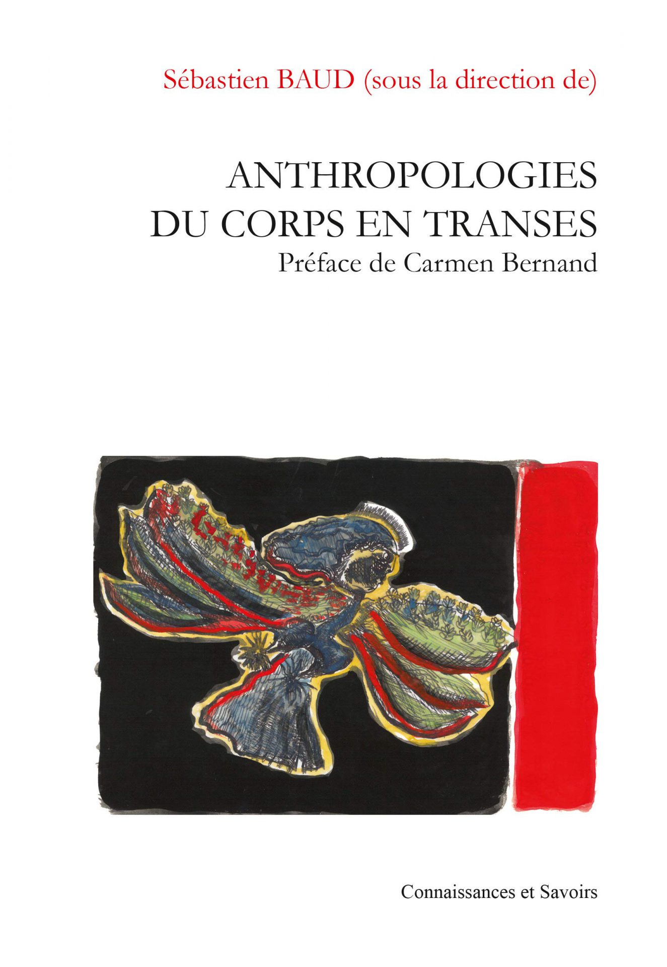 Sébastien Baud - Anthropologie du corps en transes - Éd. Connaissances et Savoirs / 2016